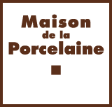 Maison de la Porcelaine